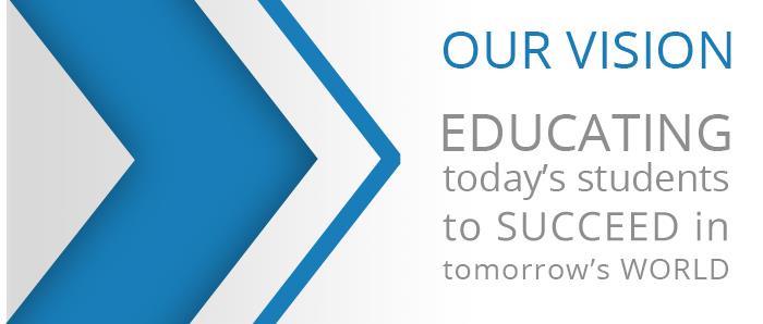 Our Vision: Educating today's students to succeed in tomorrow's world.     